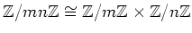 $\displaystyle {\mbox{${\mathbb{Z}}$}}/mn{\mbox{${\mathbb{Z}}$}}\cong {\mbox{${\...
...{\mbox{${\mathbb{Z}}$}}\times {\mbox{${\mathbb{Z}}$}}/n{\mbox{${\mathbb{Z}}$}}
$