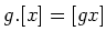 $\displaystyle g. [ x ] =[ g x ]
$