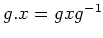 $ g. x = g x g^{-1} $