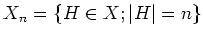 $ X_n=\{ H\in X; \vert H\vert=n\}$