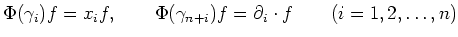 $\displaystyle \Phi(\gamma_i) f=x_i f, \qquad
\Phi(\gamma_{n+i}) f=\partial_i \cdot f \qquad (i=1,2,\dots,n)
$