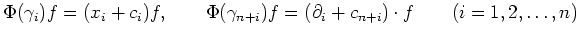 $\displaystyle \Phi(\gamma_i) f=(x_i+c_i) f, \qquad
\Phi(\gamma_{n+i}) f=(\partial_i+c_{n+i}) \cdot f \qquad (i=1,2,\dots,n)
$