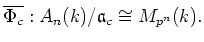 $\displaystyle \overline{\Phi_{c}}:
A_n(k)/\mathfrak{a}_{c} \cong M_{p^n}(k).
$