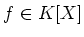 $ f\in K[X]$