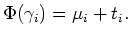 $\displaystyle \Phi(\gamma_i)=\mu_i+t_i.
$