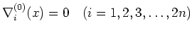 $\displaystyle \nabla^{(0)}_i(x)=0 \quad (i=1,2,3,\dots,2n)$