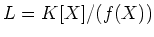 $ L=K[X]/(f(X))$
