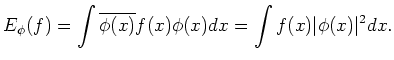 $\displaystyle E_\phi(f)=
\int \overline{\phi(x)} f(x) \phi(x) d x
=\int f(x) \vert\phi(x)\vert^2 d x.
$