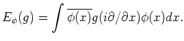 $\displaystyle E_\phi(g)=\int \overline{\phi(x)}g(i\partial/\partial x) \phi(x) d x.
$