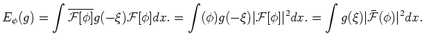 $\displaystyle E_\phi(g)=
\int \overline{\mathcal{F}[\phi]}g(-\xi) \mathcal{F}[\...
...al{F}[\phi]\vert^2 d x.
=\int g(\xi) \vert\mathcal{\bar{F}}(\phi) \vert^2 d x.
$
