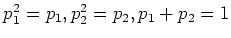 $ p_1^2=p_1, p_2^2=p_2, p_1+p_2=1 $