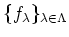 $ \{ f_\lambda \}_{\lambda \in \Lambda}$