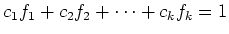 $\displaystyle c_1 f_1+c_2 f_2+\dots +c_k f_k=1
$