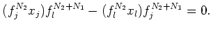 $\displaystyle (f_j^{N_2} x_j) f_l^{{N_2}+{N_1}}- (f_l^{N_2} x_l) f_j^{{N_2}+{N_1}} =0.
$