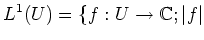 $\displaystyle L^1(U)=\{ f:U\to \mathbb{C}; \vert f\vert$