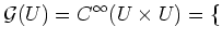 $\displaystyle \mathcal G(U)=C^{\infty}(U\times U)=
\{$