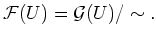 $\displaystyle \mathcal F(U)=\mathcal G(U)/\sim.
$