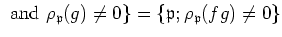 $\displaystyle \text { and }\rho_\mathfrak{p}(g)\neq 0\}
=\{ \mathfrak{p}; \rho_\mathfrak{p}(f g)\neq 0 \}
$