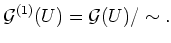 $\displaystyle \mathcal G^{(1)}(U)=\mathcal G(U)/\sim.
$