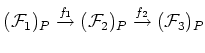 $\displaystyle (\mathcal F_1)_P
\overset{f_1}{\to}
(\mathcal F_2)_P
\overset{f_2}{\to}
(\mathcal F_3)_P
$