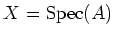 $ X=\operatorname{Spec}(A)$