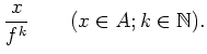 $\displaystyle \frac{x}{f^k} \qquad (x\in A; k\in \mathbb{N}).
$