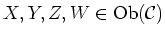 $ X,Y,Z,W \in \operatorname{Ob}(\mathcal{C})$