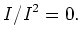 $\displaystyle I/I^2=0.
$