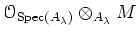 $ \mathcal{O}_{\operatorname{Spec}(A_\lambda)} \otimes_{ A_\lambda} M$