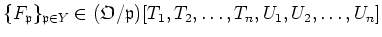 $ \{F_\mathfrak{p}\}_{\mathfrak{p}\in Y} \in
(\mathfrak{O}/\mathfrak{p})[T_1,T_2,\dots,T_n,U_1,U_2,\dots,U_n]$