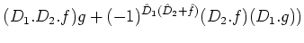 $\displaystyle (D_1.D_2. f) g +(-1)^{\hat D_1 (\hat D_2+\hat f)} (D_2.f)(D_1.g))$
