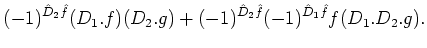 $\displaystyle (-1)^{\hat D_2 \hat f}(D_1.f)(D_2. g) + (-1)^{\hat D_2 \hat f}(-1)^{\hat D_1 \hat f} f(D_1.D_2.g).$
