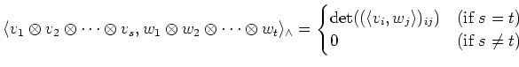 $\displaystyle \langle v_1\otimes v_2\otimes \dots \otimes v_s,
w_1\otimes w_2\o...
...w_j\rangle)_{i j} ) & (\text{if }s=t) \\
0 & (\text {if }s\neq t )
\end{cases}$