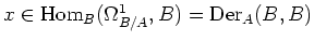 $ x\in \operatorname{Hom}_B(\Omega^1_{B/A},B)=\operatorname{Der}_A(B,B)$