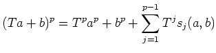 $\displaystyle (T a+b)^p=T^p a^p+ b^p +\sum_{j=1}^{p-1} T^j s_j(a,b)$