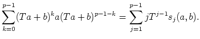 $\displaystyle \sum_{k=0}^{p-1} (T a + b)^k a (T a +b)^{p-1-k} =\sum_{j=1}^{p-1} j T^{j-1} s_j(a,b).$