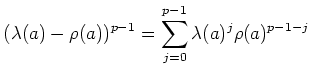 $\displaystyle (\lambda(a)-\rho(a))^{p-1}=\sum_{j=0}^{p-1} \lambda(a)^j \rho(a)^{p-1-j}
$