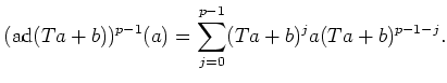 $\displaystyle (\operatorname{ad}(T a+b ))^{p-1}(a)=\sum_{j=0}^{p-1} (T a+ b)^j a (T a+b)^{p-1-j}.$