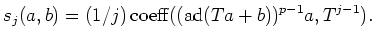 $\displaystyle s_j(a,b)=(1/j)\operatorname{coeff}((\operatorname{ad}(T a+b))^{p-1}a,T^{j-1}).
$