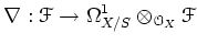 $\displaystyle \nabla: \mathcal{F}\to \Omega^1_{X/S}\otimes_{\mathcal{O}_X} \mathcal{F}
$
