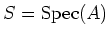 $ S=\operatorname{Spec}(A)$