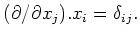 $\displaystyle (\partial/\partial x_j). x_i =\delta_{i j}.
$