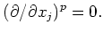 $\displaystyle (\partial/\partial x_j)^p=0.
$