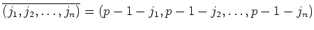$\displaystyle \overline{(j_1,j_2,\dots, j_n)}
=(p-1-j_1,p-1-j_2,\dots, p-1-j_n)
$