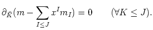 $\displaystyle \partial_{\bar K}
(m-\sum_{I\leq J} x^I m_I) =0
\qquad (\forall K \leq J).
$