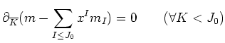 $\displaystyle \partial_{\overline {K}}
(m-\sum_{I\leq J_0} x^I m_I) =0 \qquad(\forall K<J_0)
$