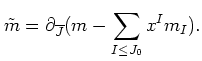 $\displaystyle \tilde m=\partial_{\overline {J}}
(m-\sum_{I\leq J_0} x^I m_I) .
$