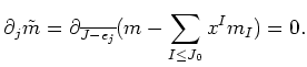 $\displaystyle \partial_j \tilde m=\partial_{\overline {J-e_j}}
(m-\sum_{I\leq J_0} x^I m_I)=0 .
$