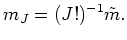$\displaystyle m_J=(J!)^{-1} \tilde m.
$