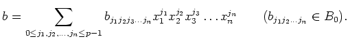 $\displaystyle b=\sum_{
0 \leq j_1,j_2,\dots,j_n \leq p-1} b_{j_1 j_2 j_3\dots j...
..._1}
x_2^{j_2}
x_3^{j_3}\dots
x_n^{j_n}
\qquad (b_{j_1 j_2 \dots j_n} \in B_0).
$